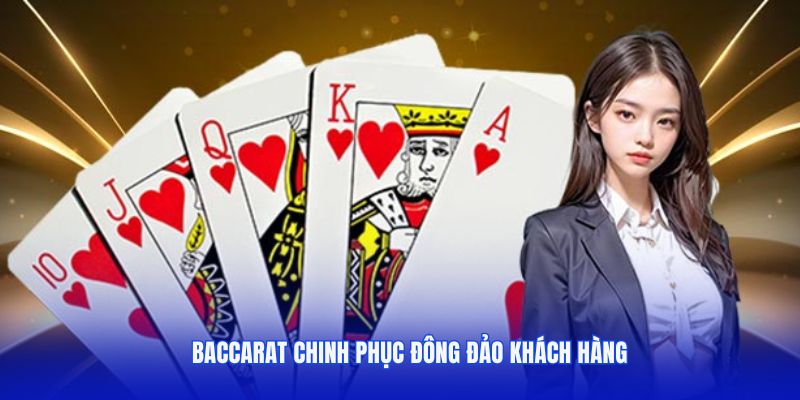 Baccarat chinh phục đông đảo khách hàng