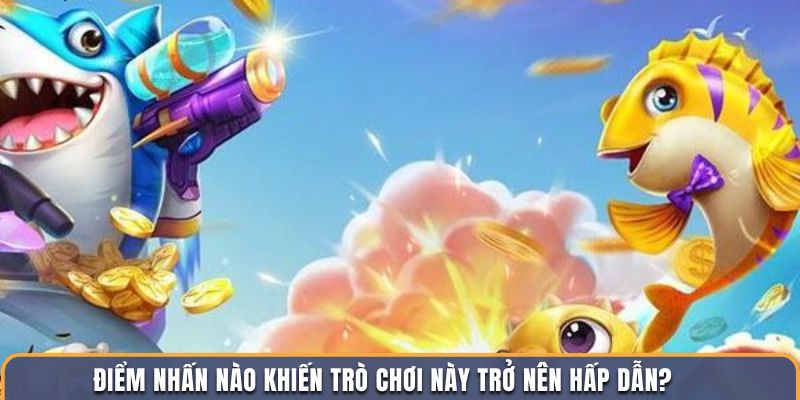 Điểm nhấn nào khiến trò chơi này trở nên hấp dẫn?
