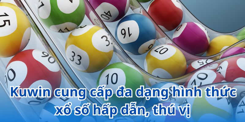 Kuwin cung cấp đa dạng hình thức xổ số hấp dẫn, thú vị