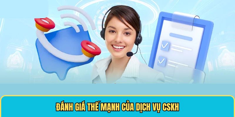 Đánh giá thế mạnh của dịch vụ CSKH