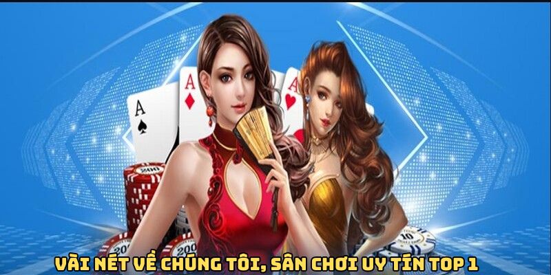 Vài nét về chúng tôi, sân chơi uy tín top 1