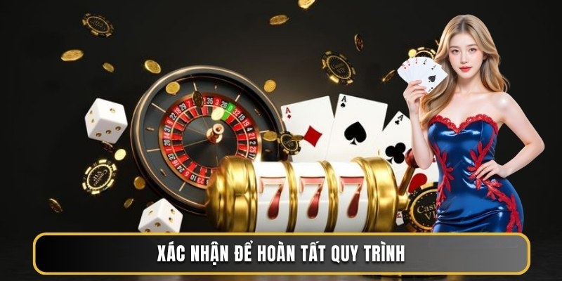 Xác nhận để hoàn tất quy trình